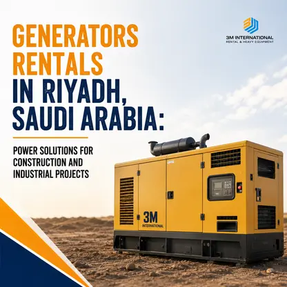 Generators Rentals in Riyadh, Saudi Arabia: Power Solutions for Construction and Industrial Projects
